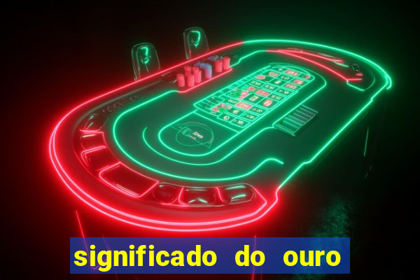 significado do ouro no mundo espiritual